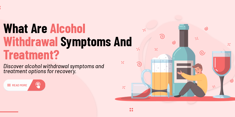 what are Alcohol withdrawal Symptoms and treatment?