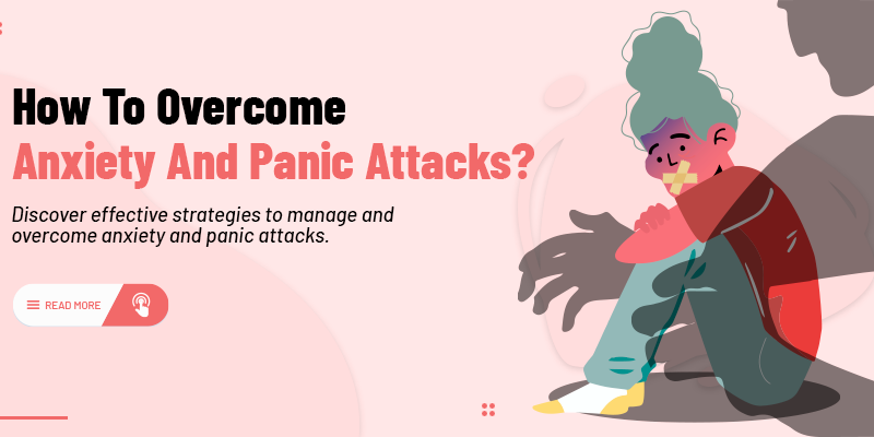 How to overcome Anxiety and Panic attacks?