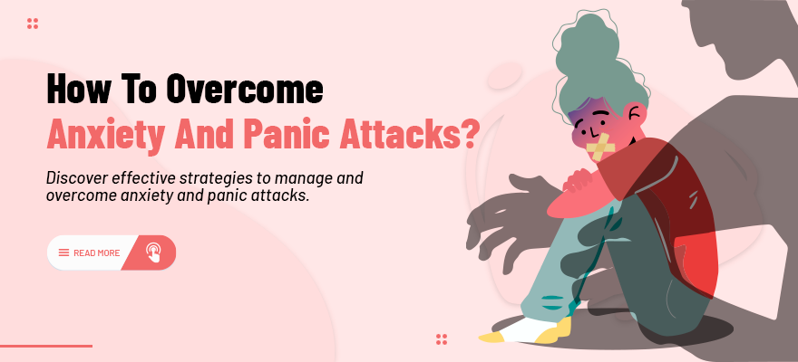 How to overcome Anxiety and Panic attacks?