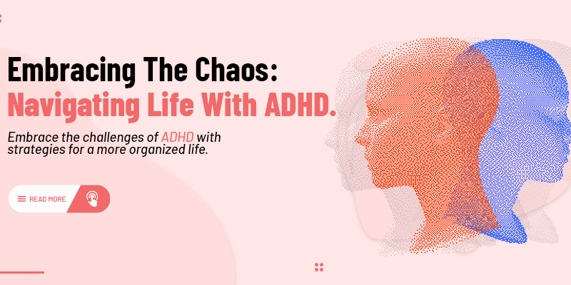 Embracing the Chaos: Navigating Life with ADHD