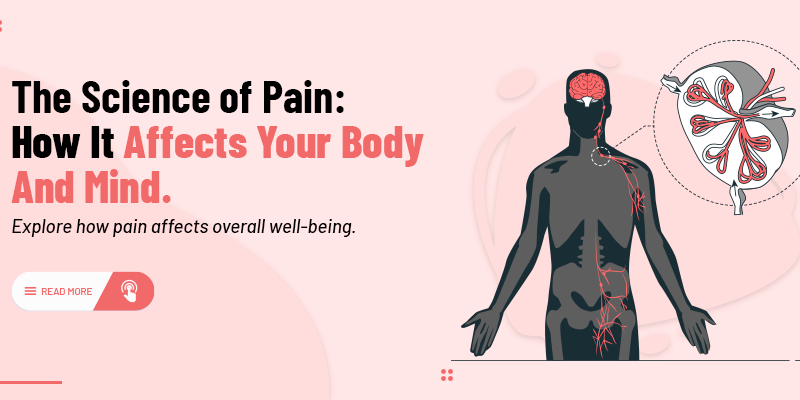 The Science of Pain: How It Affects Your Body and Mind