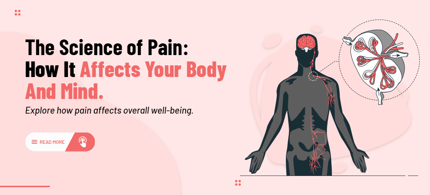 The Science of Pain: How It Affects Your Body and Mind