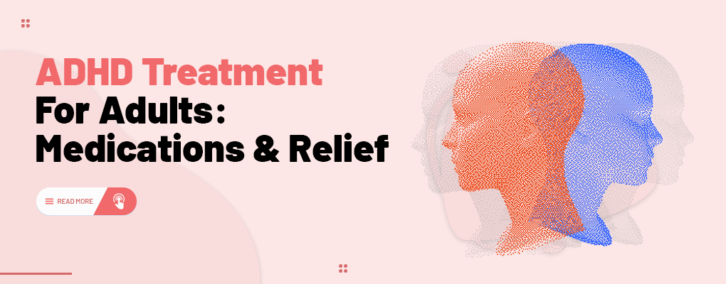 ADHD Treatment for Adults: Medications & Relief